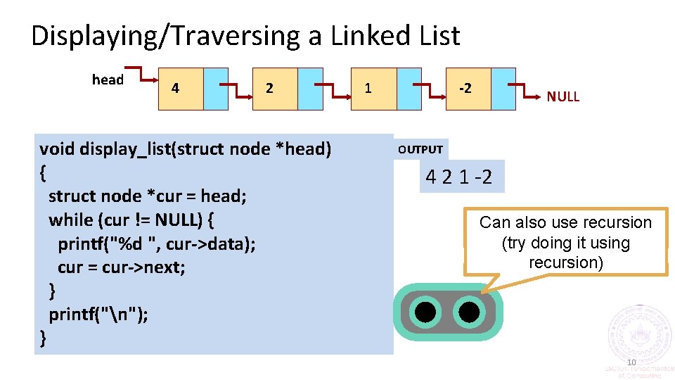 Displaying/Traversing a Linked List head 4 2 void display_list(struct node *head) { struct node