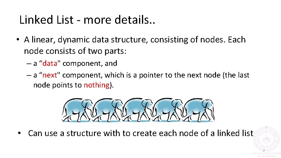 Linked List - more details. . • A linear, dynamic data structure, consisting of