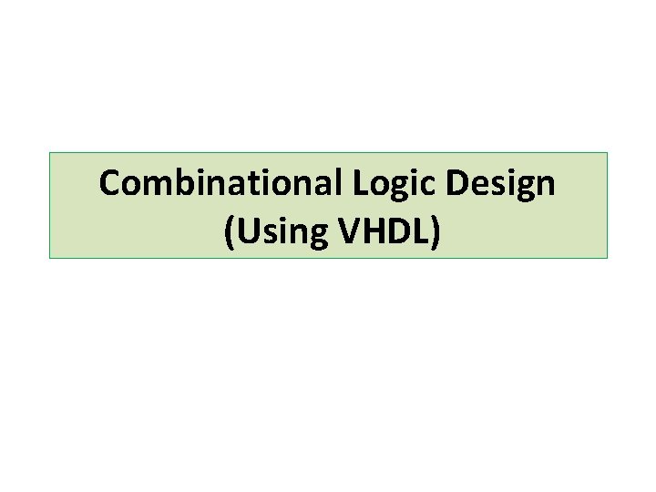 Combinational Logic Design (Using VHDL) 