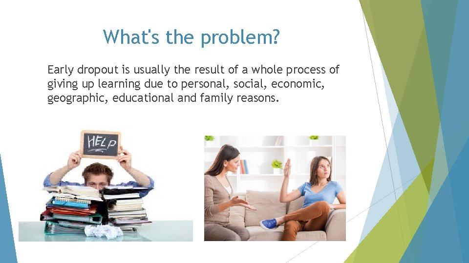 What's the problem? Early dropout is usually the result of a whole process of