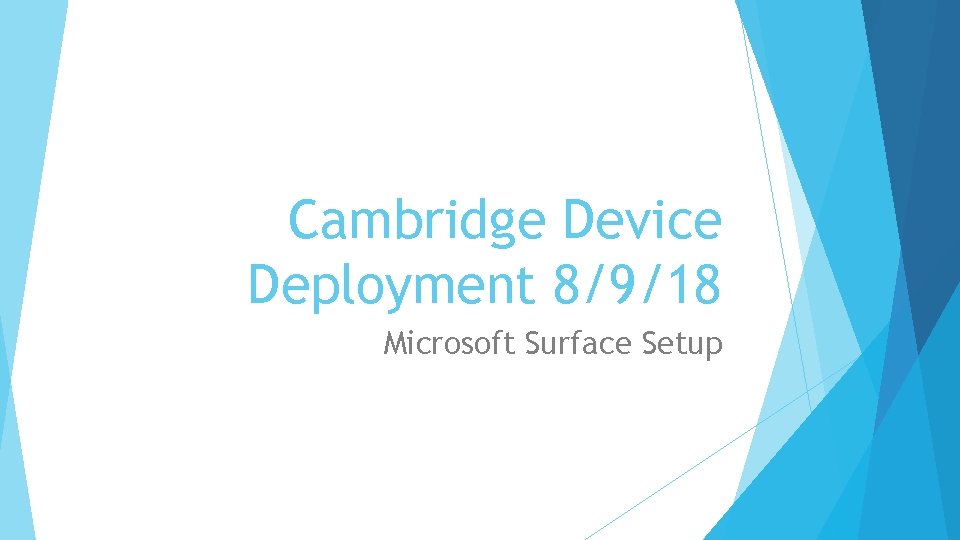 Cambridge Device Deployment 8/9/18 Microsoft Surface Setup 