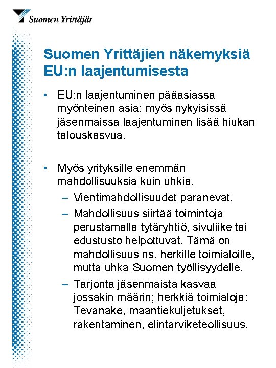 Suomen Yrittäjien näkemyksiä EU: n laajentumisesta • EU: n laajentuminen pääasiassa myönteinen asia; myös