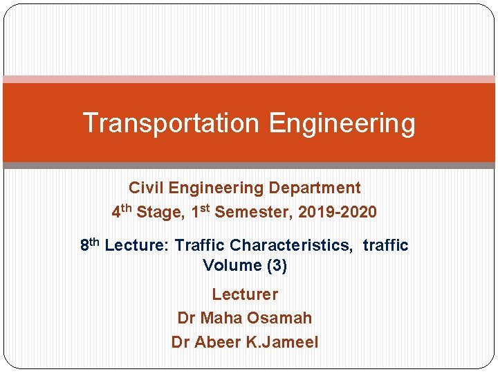 Transportation Engineering Civil Engineering Department 4 th Stage, 1 st Semester, 2019 -2020 8