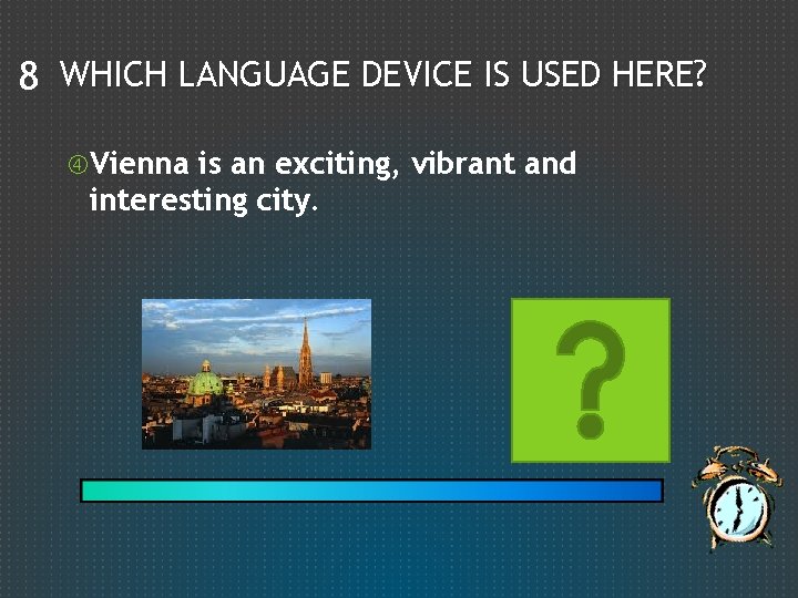 8 WHICH LANGUAGE DEVICE IS USED HERE? Vienna is an exciting, vibrant and interesting