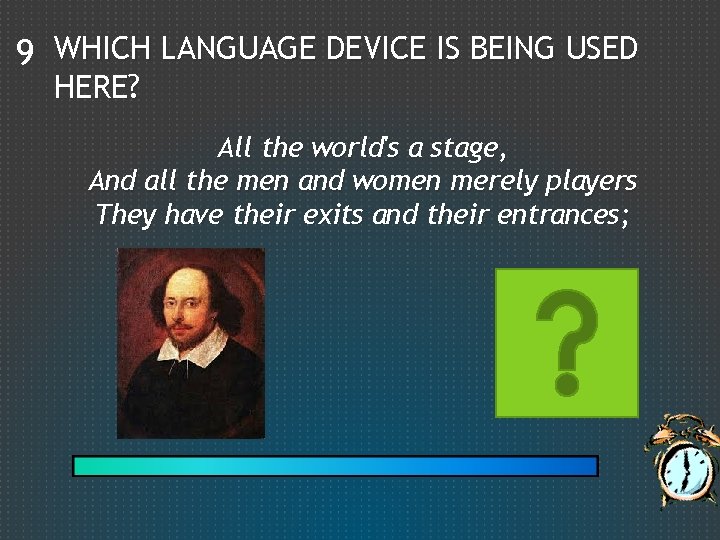 9 WHICH LANGUAGE DEVICE IS BEING USED HERE? All the world's a stage, And
