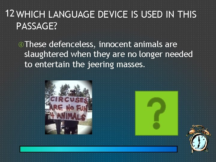 12 WHICH LANGUAGE DEVICE IS USED IN THIS PASSAGE? These defenceless, innocent animals are