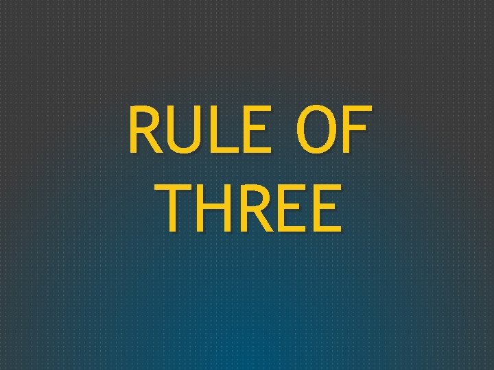 RULE OF THREE 