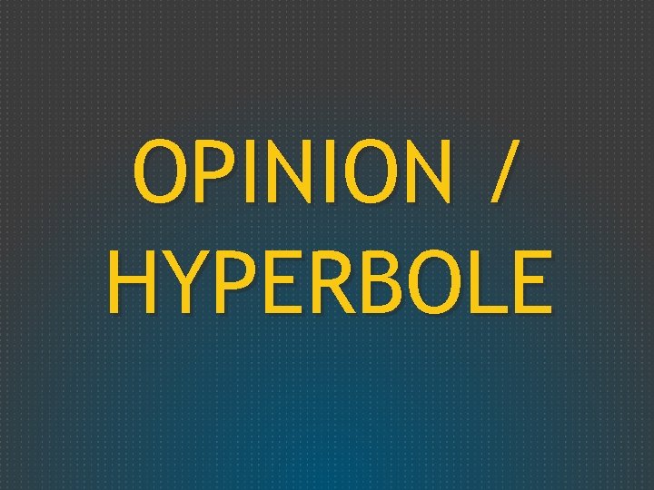 OPINION / HYPERBOLE 