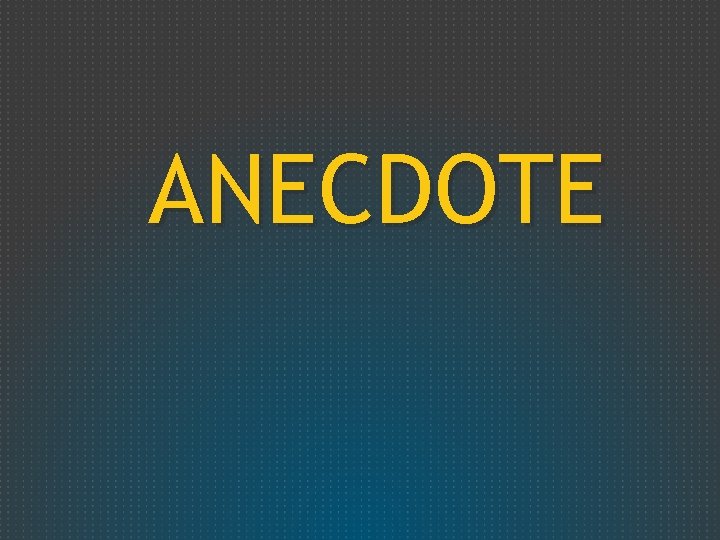 ANECDOTE 
