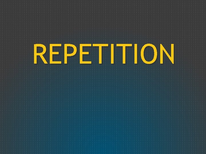 REPETITION 