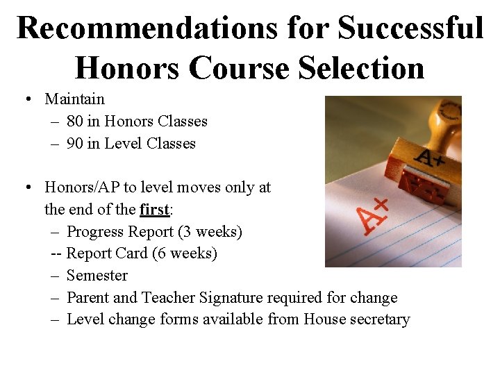 Recommendations for Successful Honors Course Selection • Maintain – 80 in Honors Classes –