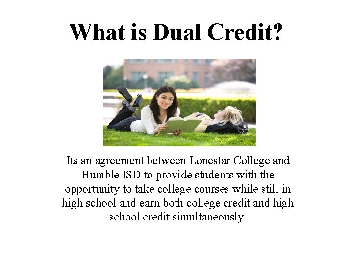 What is Dual Credit? Its an agreement between Lonestar College and Humble ISD to