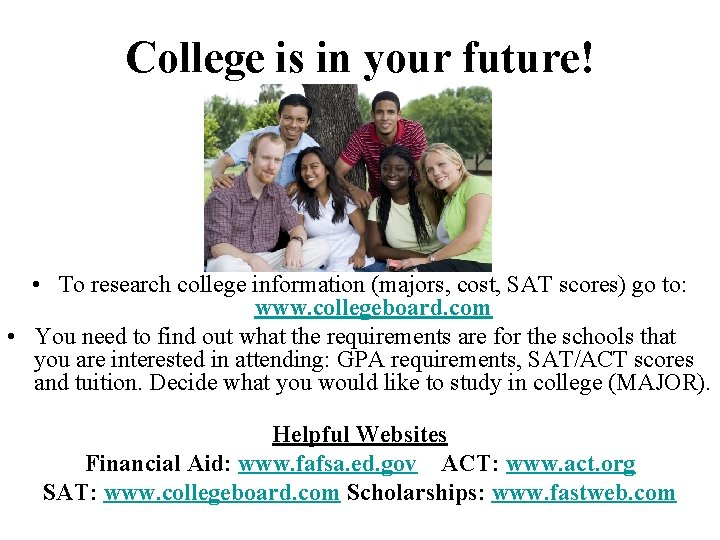 College is in your future! • To research college information (majors, cost, SAT scores)