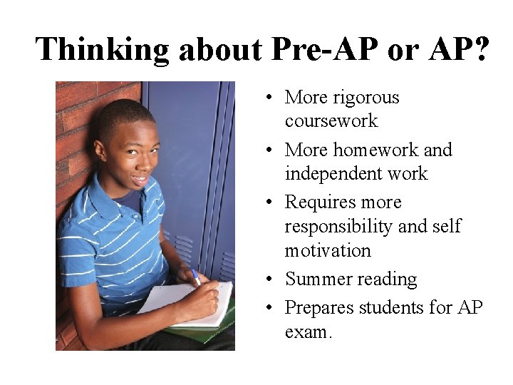 Thinking about Pre-AP or AP? • More rigorous coursework • More homework and independent