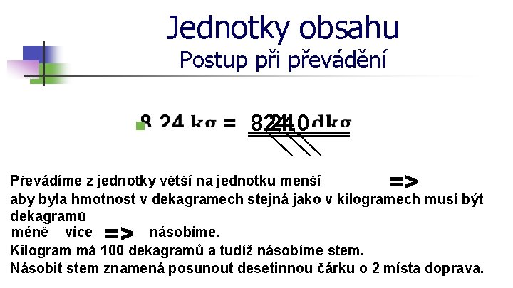 Jednotky obsahu Postup při převádění n 8, 24 824 , 0 82, 4 =>