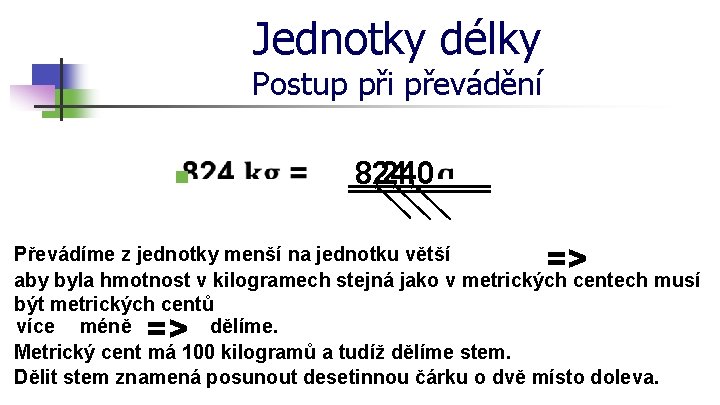 Jednotky délky Postup při převádění n 824 8, 24, 0 82, 4 => Převádíme