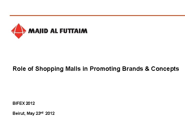Role of Shopping Malls in Promoting Brands & Concepts BIFEX 2012 Beirut, May 23