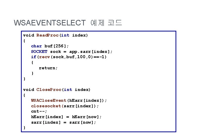 WSAEVENTSELECT 예제 코드 void Read. Proc(int index) { char buf[256]; SOCKET sock = app.