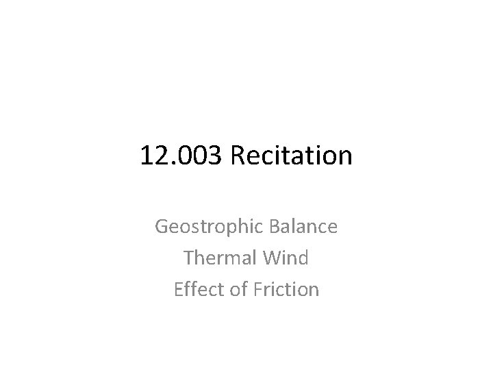 12 003 Recitation Geostrophic Balance Thermal Wind Effect