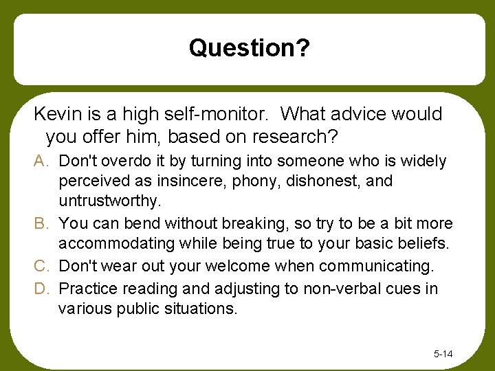 Question? Kevin is a high self-monitor. What advice would you offer him, based on