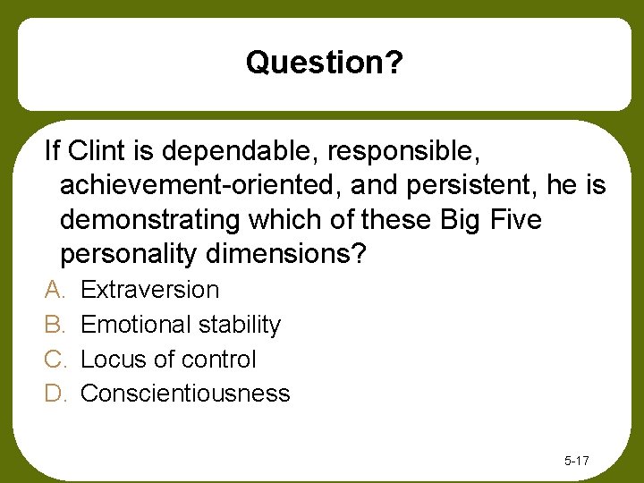 Question? If Clint is dependable, responsible, achievement-oriented, and persistent, he is demonstrating which of Question? If Clint is dependable, responsible, achievement-oriented, and persistent, he is demonstrating which of