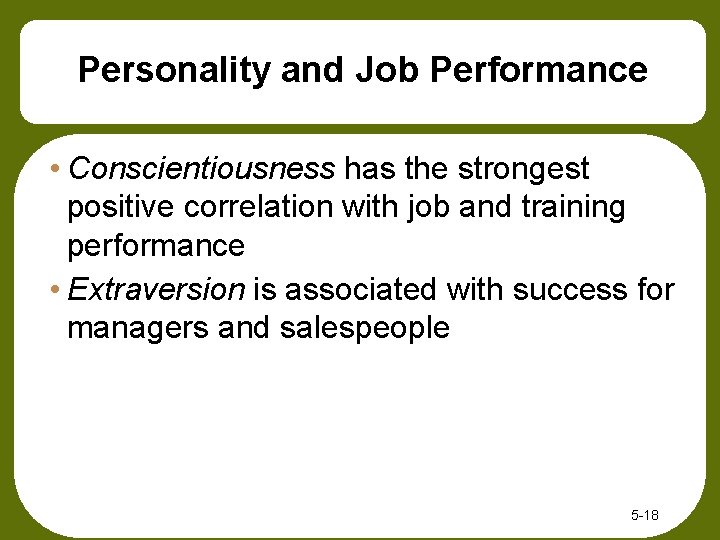 Personality and Job Performance • Conscientiousness has the strongest positive correlation with job and