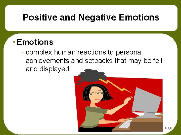 Positive and Negative Emotions • Emotions - complex human reactions to personal achievements and