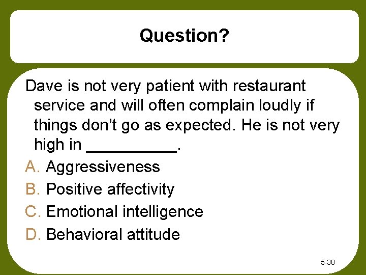 Question? Dave is not very patient with restaurant service and will often complain loudly Question? Dave is not very patient with restaurant service and will often complain loudly