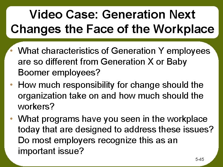 Video Case: Generation Next Changes the Face of the Workplace • What characteristics of Video Case: Generation Next Changes the Face of the Workplace • What characteristics of