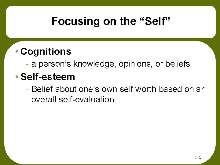 Focusing on the “Self” • Cognitions - a person’s knowledge, opinions, or beliefs. •