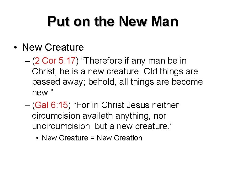 Put on the New Man • New Creature – (2 Cor 5: 17) “Therefore