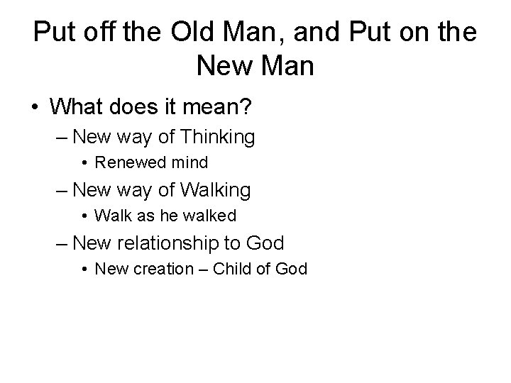 Put off the Old Man, and Put on the New Man • What does