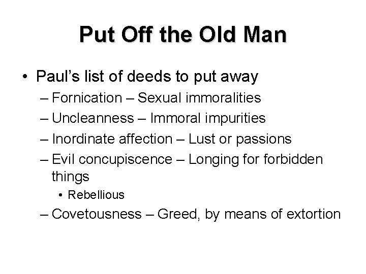 Put Off the Old Man • Paul’s list of deeds to put away –