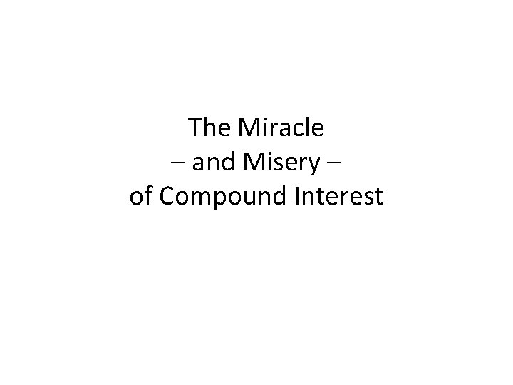 The Miracle – and Misery – of Compound Interest 