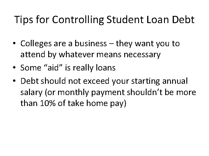 Tips for Controlling Student Loan Debt • Colleges are a business – they want