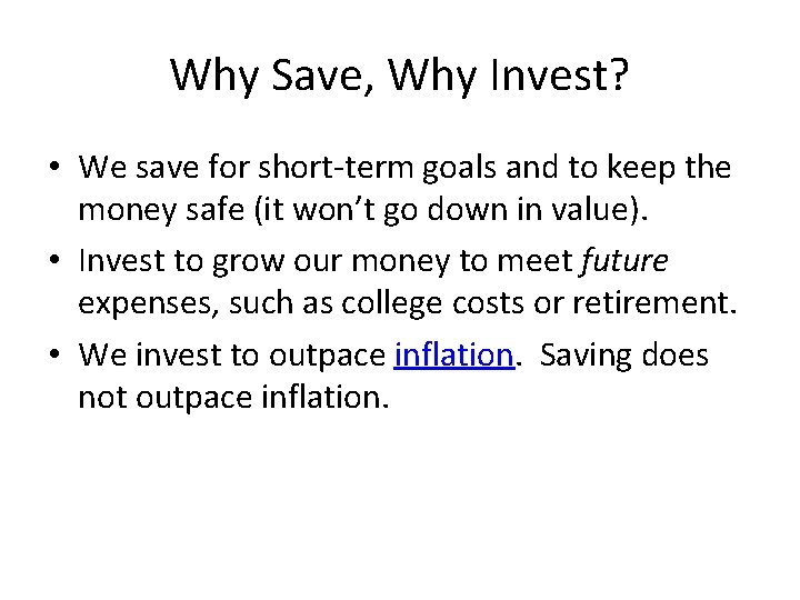 Why Save, Why Invest? • We save for short-term goals and to keep the