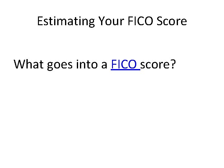 Estimating Your FICO Score What goes into a FICO score? 