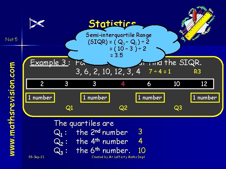 Statistics Semi-interquartile Range Quartiles (SIQR) = ( Q 3 – Q 1 ) ÷