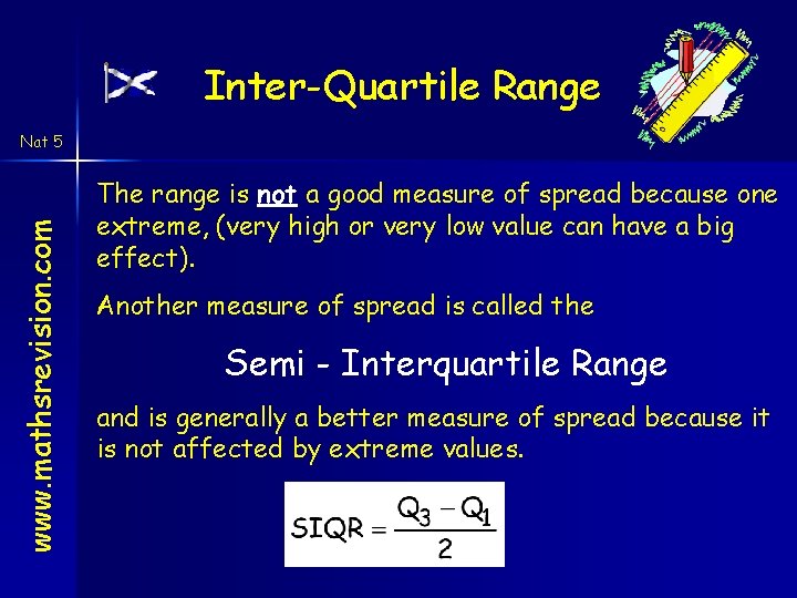 Inter-Quartile Range www. mathsrevision. com Nat 5 The range is not a good measure