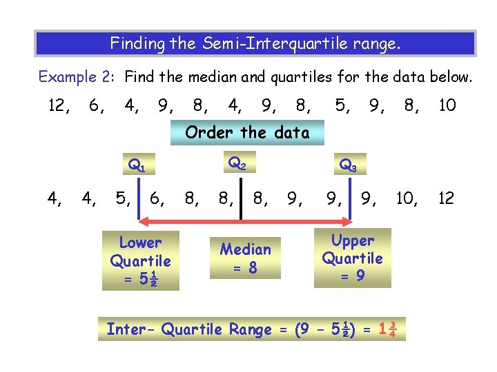 Finding the Semi-Interquartile range. Example 2: Find the median and quartiles for the data