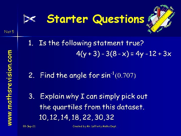 Starter Questions www. mathsrevision. com Nat 5 08 -Sep-21 Created by Mr. Lafferty Maths