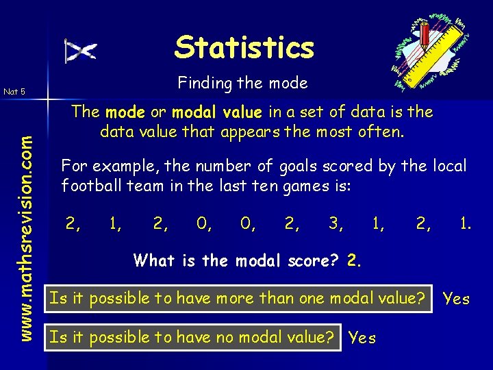 Statistics Finding the mode www. mathsrevision. com Nat 5 The mode or modal value