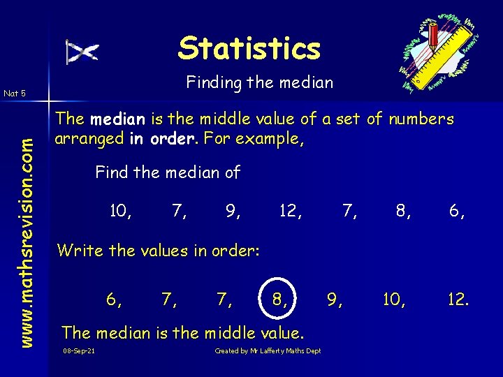 Statistics Finding the median www. mathsrevision. com Nat 5 The median is the middle