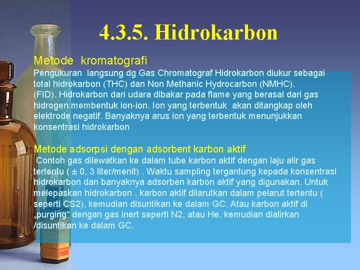 4. 3. 5. Hidrokarbon Metode kromatografi Pengukuran langsung dg Gas Chromatograf Hidrokarbon diukur sebagai