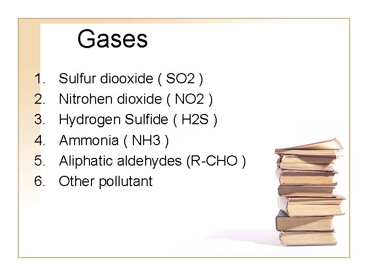 Gases 1. 2. 3. 4. 5. 6. Sulfur diooxide ( SO 2 ) Nitrohen