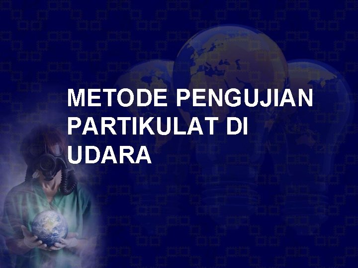 METODE PENGUJIAN PARTIKULAT DI UDARA 