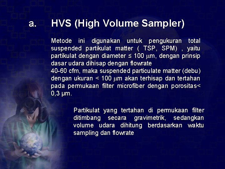 a. HVS (High Volume Sampler) Metode ini digunakan untuk pengukuran total suspended partikulat matter