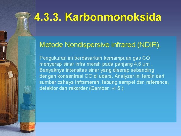 4. 3. 3. Karbonmonoksida Metode Nondispersive infrared (NDIR). Pengukuran ini berdasarkan kemampuan gas CO 4. 3. 3. Karbonmonoksida Metode Nondispersive infrared (NDIR). Pengukuran ini berdasarkan kemampuan gas CO
