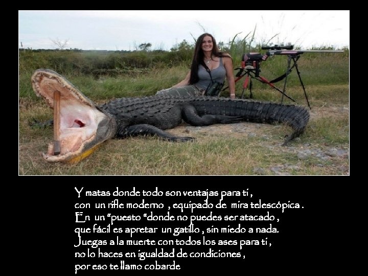 Y matas donde todo son ventajas para ti , con un rifle moderno ,