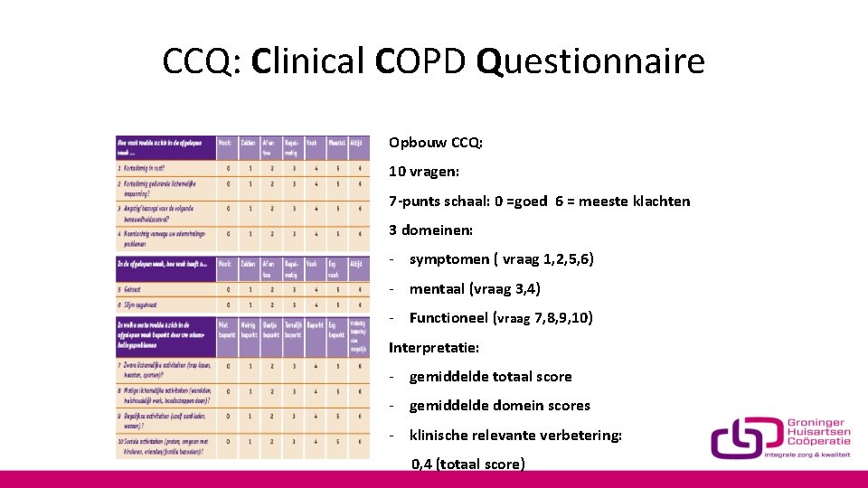 CCQ: Clinical COPD Questionnaire Opbouw CCQ: 10 vragen: 7 -punts schaal: 0 =goed 6